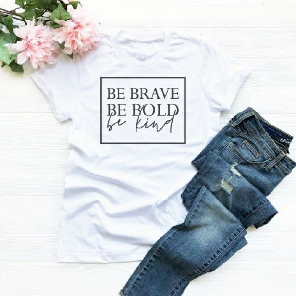 Be Brave Be Bold Be Kind Soft Graphic Tee Shirt